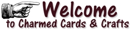 Welcome to Charmed Cards & Crafts